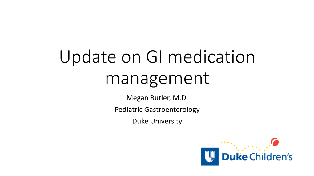 Update on GI Medication Management Megan Butler, M.D