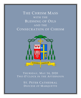 The Chrism Mass W I T H T H E Blessing of Oils a N D T H E Consecration of Chrism
