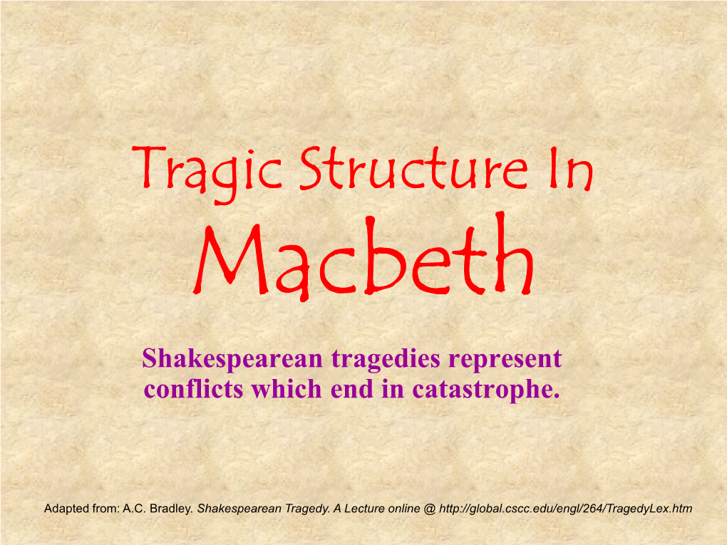 Tragic Structure in Macbeth Shakespearean Tragedies Represent Conflicts Which End in Catastrophe