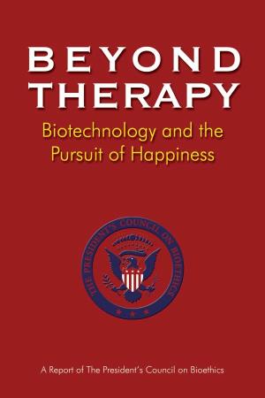 Beyond Therapy: Biotechnology and the Pursuit of Happiness