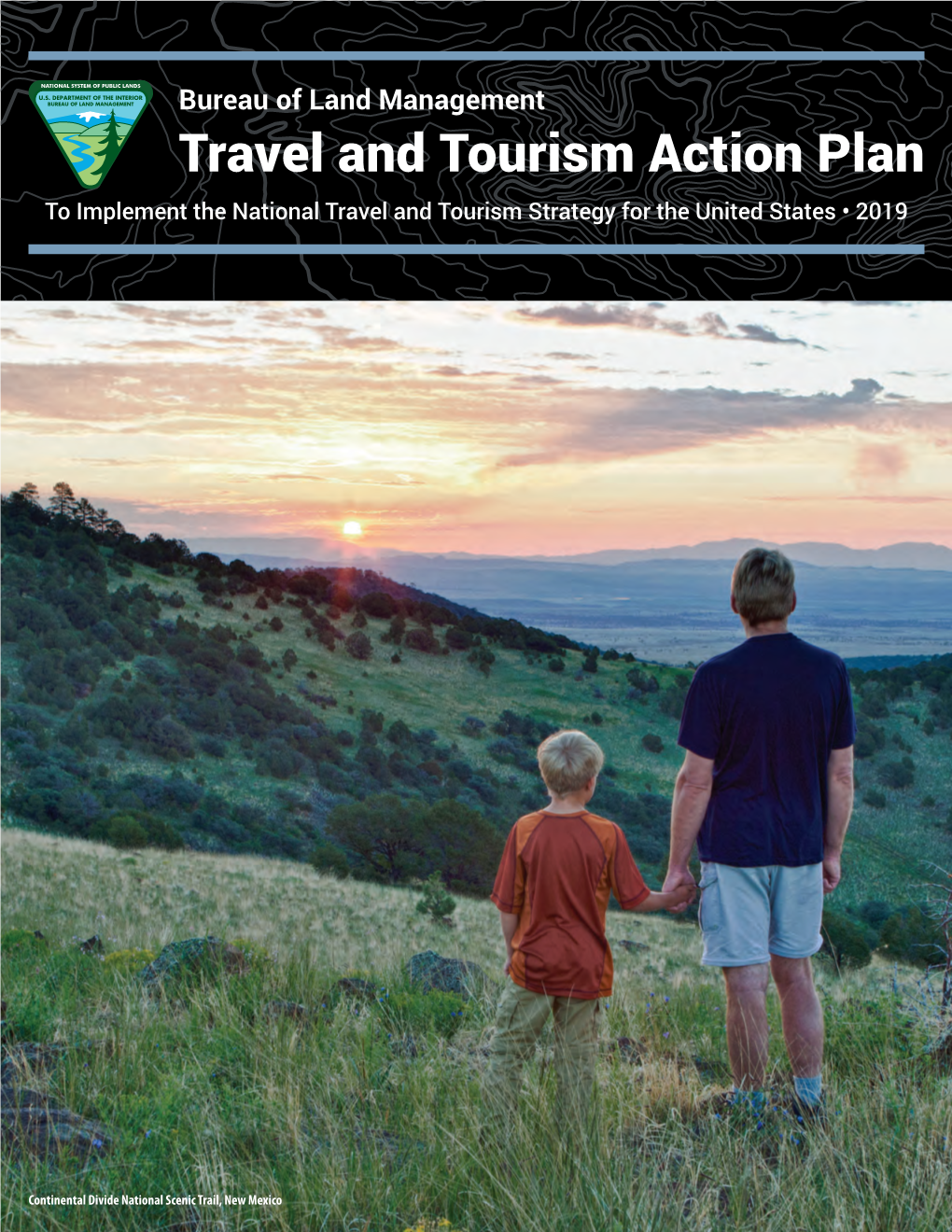 Bureau of Land Management Travel and Tourism Action Plan to Implement the National Travel and Tourism Strategy for the United States • 2019