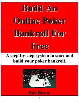 Build an Online Poker Bankroll for Free a Step-By-Step System to Start and Build Your Poker Bankroll
