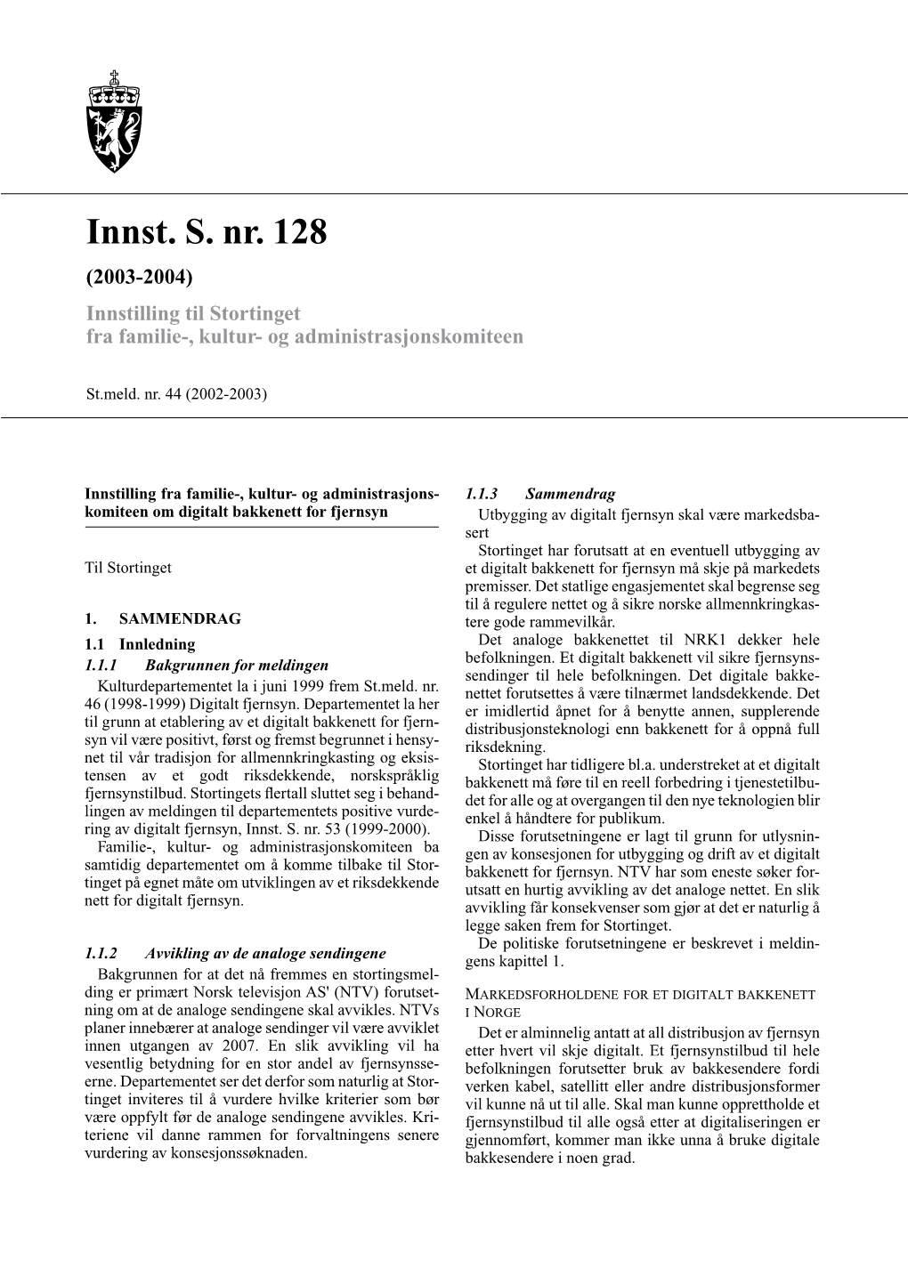 Innst. S. Nr. 128 (2003-2004) Innstilling Til Stortinget Fra Familie-, Kultur- Og Administrasjonskomiteen