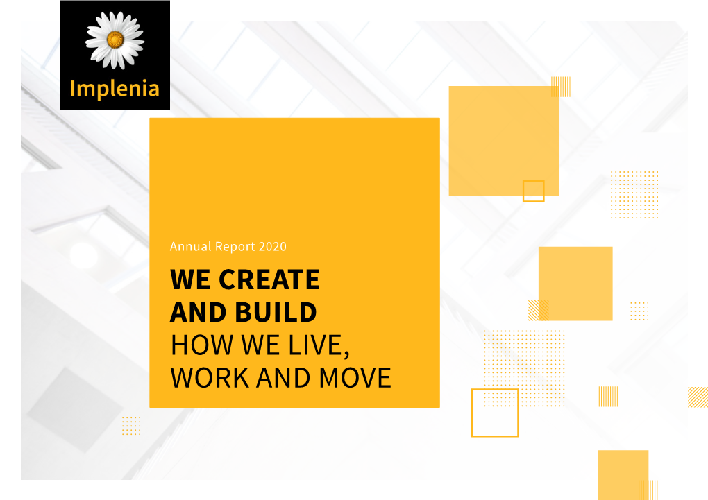 Annual Report 2020 WE CREATE and BUILD HOW WE LIVE, WORK and MOVE Table of Contents 2 IMPLENIA ANNUAL REPORT 2020