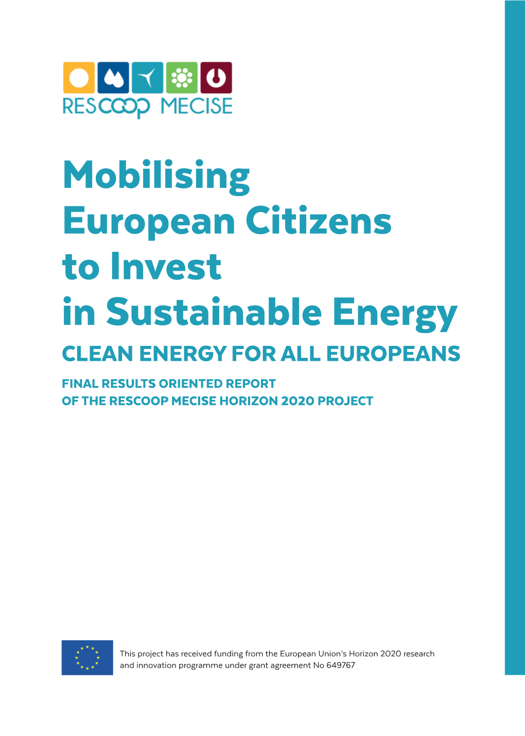 Mobilising European Citizens to Invest in Sustainable Energy CLEAN ENERGY for ALL EUROPEANS FINAL RESULTS ORIENTED REPORT of the RESCOOP MECISE HORIZON 2020 PROJECT
