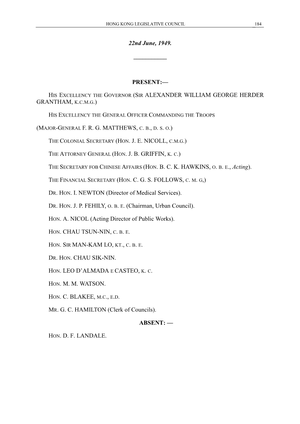 22Nd June, 1949. ___PRESENT:— HIS EXCELLENCY the GOVERNOR (SIR ALEXANDER WILLIAM GEORGE HERDER GRANTHAM, K.C.M.G.) (M