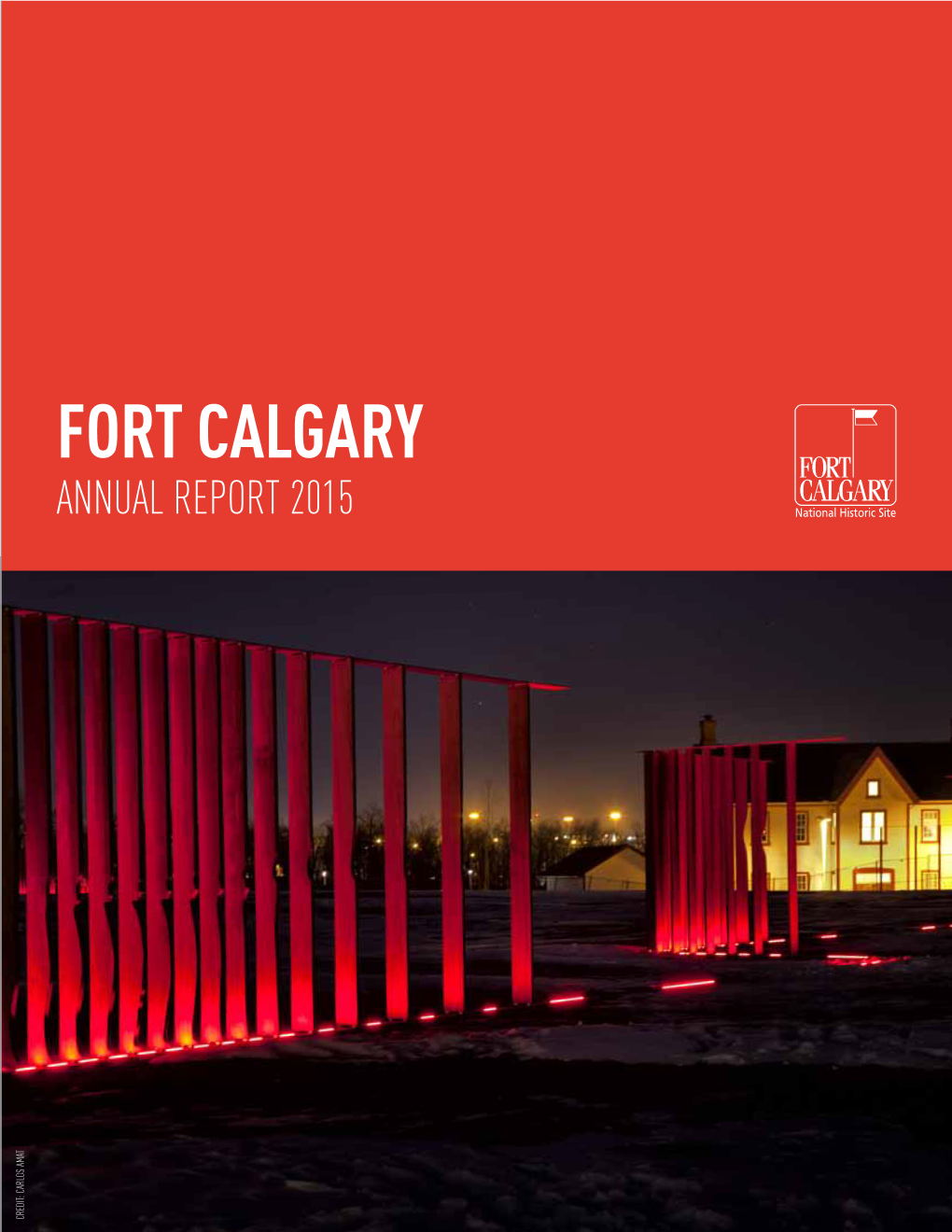 FORT CALGARY ANNUAL REPORT 2015 S Am at Arlo CREDIT: C CREDIT: TITLE