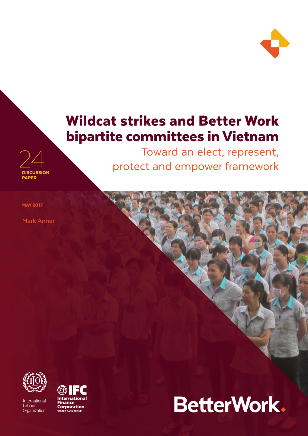 Wildcat Strikes and Better Work Bipartite Committees in Vietnam Toward an Elect, Represent, 24 Protect and Empower Framework DISCUSSION PAPER