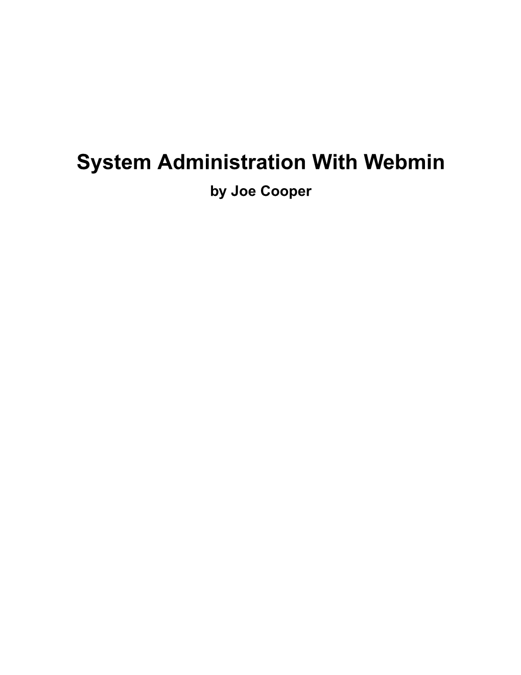 System Administration with Webmin by Joe Cooper System Administration with Webmin by Joe Cooper Copyright © 2000, , 2001, , 2002 Joe Cooper