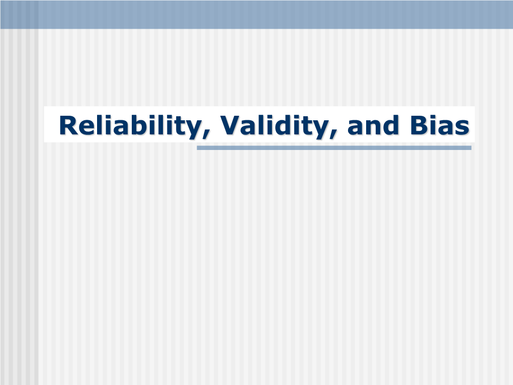 Reliability, Validity, and Bias Reliability