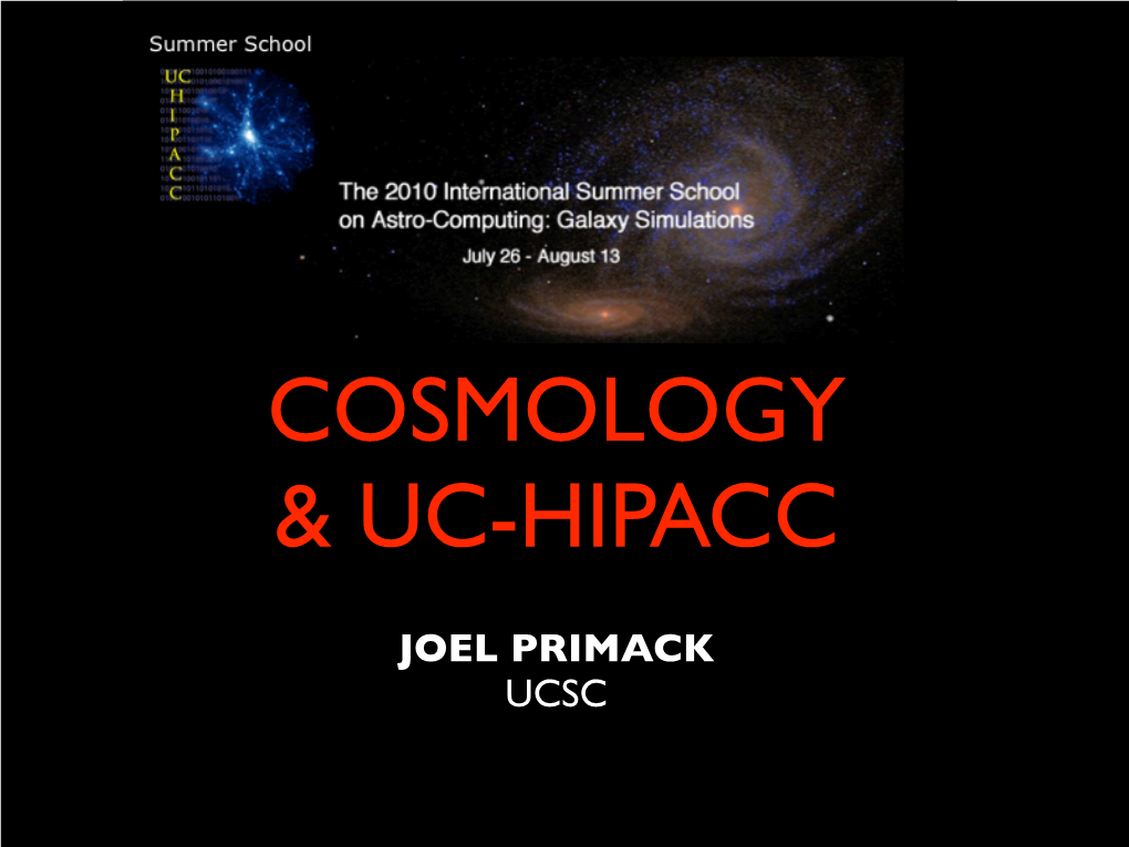 JOEL PRIMACK UCSC Next Summer’S Astrocomputing School Will Probably Be on Supernovae and High Energy Astrophysics at LBNL, Led by Peter Nugent