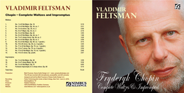 Fryderyk Chopin Website: • Complete Waltzes & Impromptus Vladimir Feltsman Chopin • Complete Waltzes and Impromptus Waltzes 1