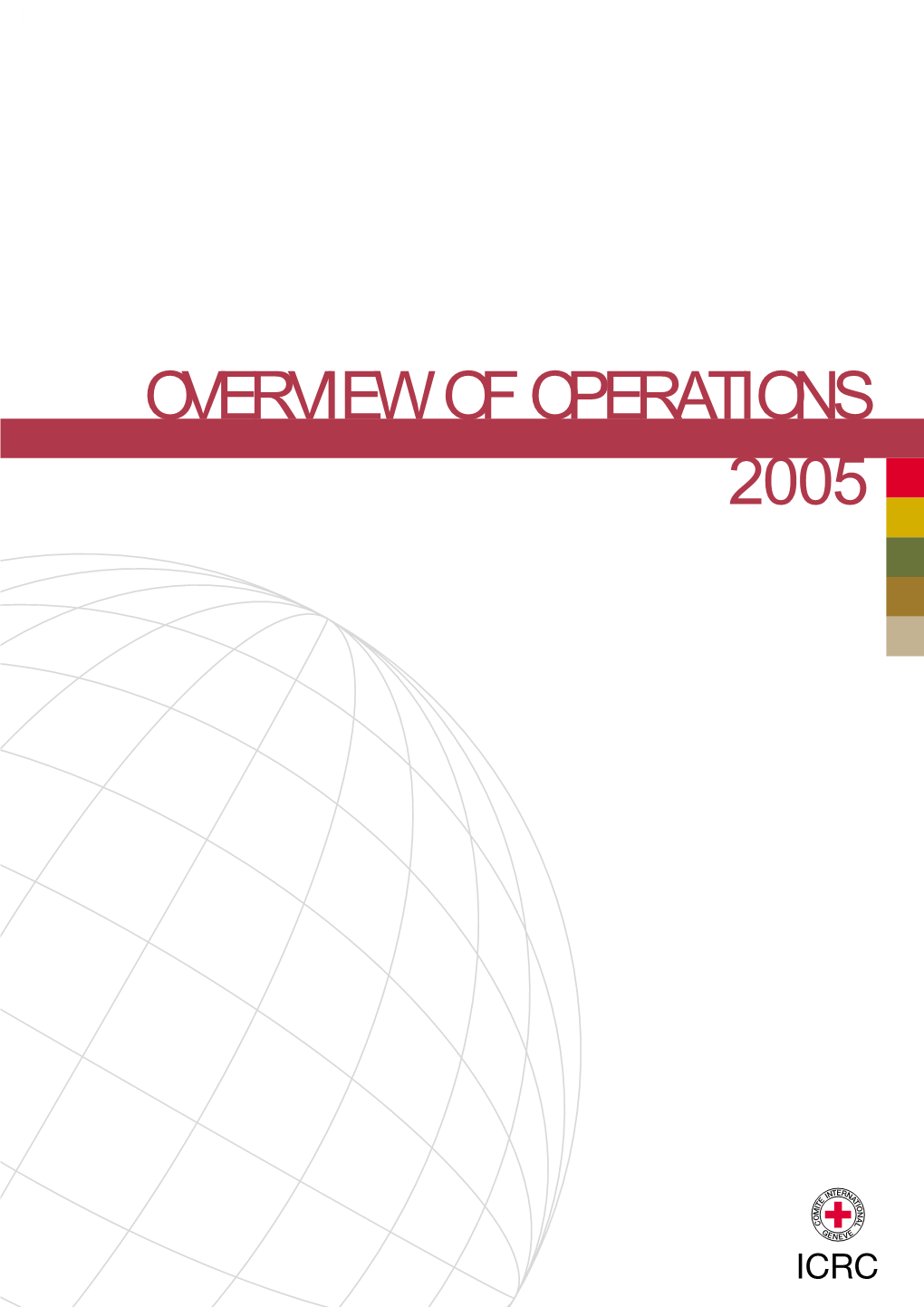 OVERVIEW of OPERATIONS 2005 This Document Supplements the ICRC’S Headquarters Appeal 2005 and Contains