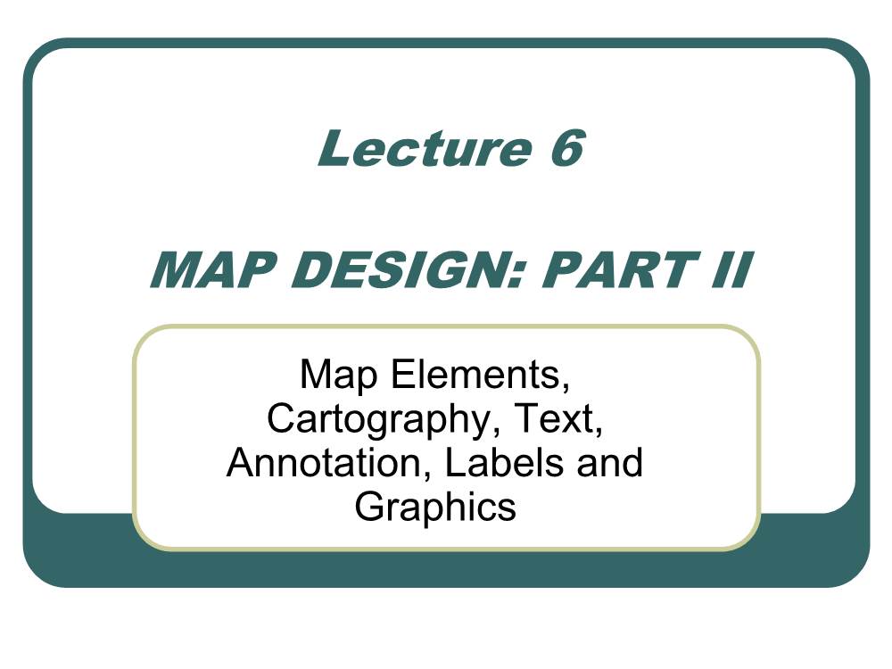 Map Elements, Cartography, Text, Annotation, Labels and Graphics