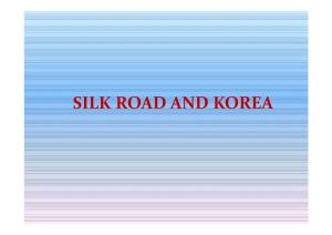 SILK ROAD and KOREA Was Korea Part of Silk Road? Korea and Its Frontier Korea Was an Active Participant in the Silk Road