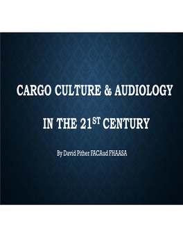 Cargo Culture & Audiology in the 21St Century