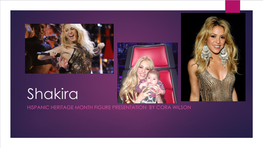 Shakira HISPANIC HERITAGE MONTH FIGURE PRESENTATION by CORA WILSON the Education and Early Childhood of Shakira