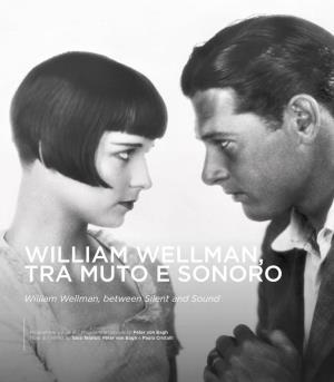 WILLIAM WELLMAN, TRA MUTO E SONORO William Wellman, Between Silent and Sound