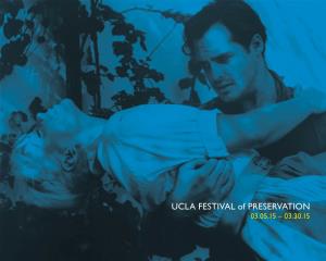 UCLA FESTIVAL of PRESERVATION 03.05.15 – 03.30.15 UCLA FESTIVAL of PRESERVATION 03.05.15 – 03.30.15 1 from the DIRECTOR