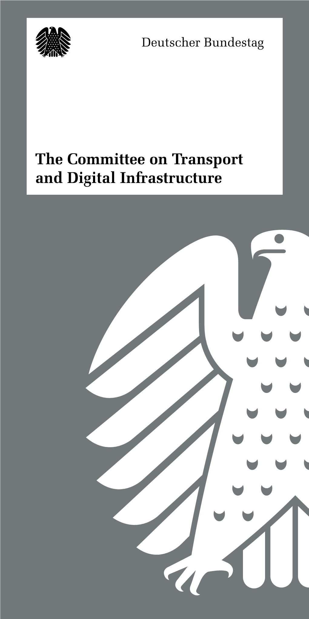 The Committee on Transport and Digital Infrastructure 2 “Transport and Digital Infrastructure Are Vital for Social Inclusion and the Strength of the Germany Econ- Omy