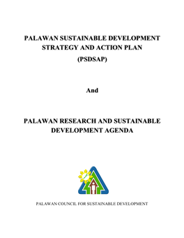 PALAWAN SUSTAINABLE DEVELOPMENT STRATEGY and ACTION PLAN (PSDSAP) and PALAWAN RESEARCH and SUSTAINABLE DEVELOPMENT AGENDA