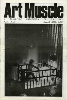 BI-MONTHLY PUBLICATION of the ARTS Volume 1, Issue 4 March 15,1987/May 15,1987 Art Muscle