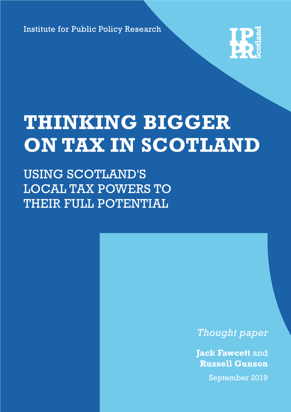 Thinking Bigger on Tax in Scotland Using Scotland's Local Tax Powers to Their Full Potential