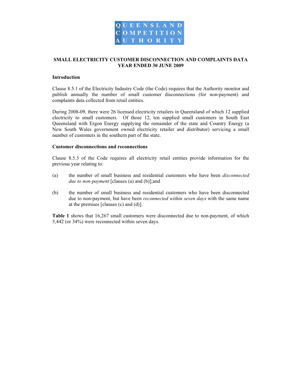 SMALL ELECTRICITY CUSTOMER DISCONNECTION and COMPLAINTS DATA YEAR ENDED 30 JUNE 2009 Introduction Clause 8.5.1 of the Electricit