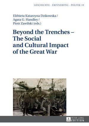 Beyond the Trenches – the Social and Cultural Impact of the Great War Geschichte - Erinnerung - Politik Studies in History, Memory and Politics