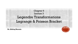 Legendre Transformations Lagrange & Poisson Bracket