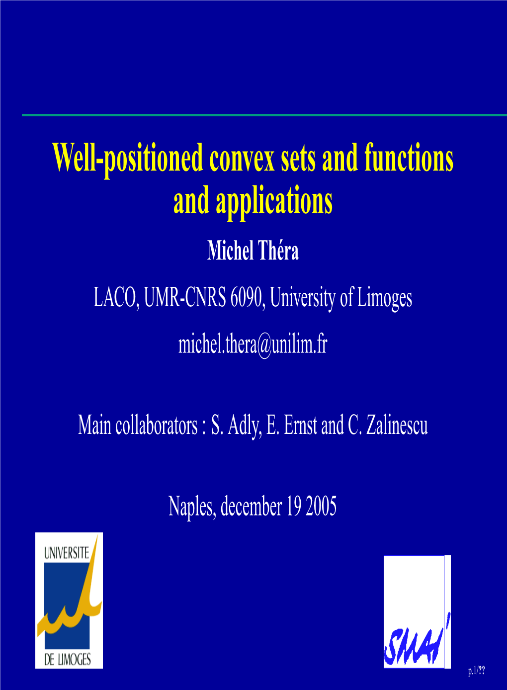 Well-Positioned Convex Sets and Functions and Applications Michel Thera´ LACO, UMR-CNRS 6090, University of Limoges Michel.Thera@Unilim.Fr