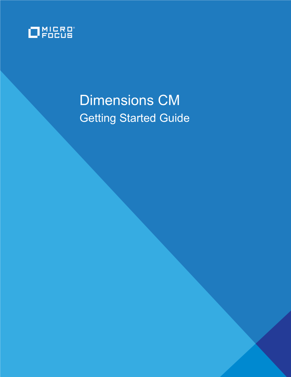 Dimensions CM Getting Started Guide Copyright © 1996 - 2020 Micro Focus Or One of Its Affiliates