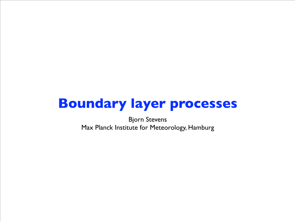 Boundary Layer Processes Bjorn Stevens Max Planck Institute for Meteorology, Hamburg the Atmospheric Boundary Layer (ABL)