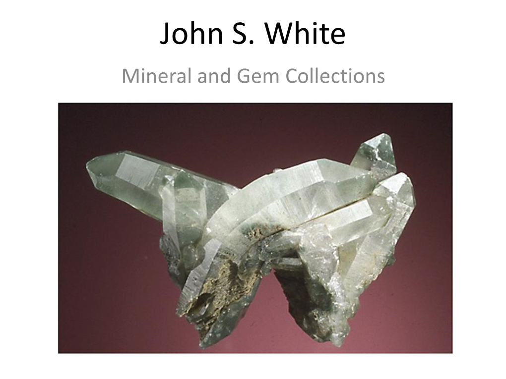 John S. White Mineral and Gem Collections GENERAL Nephrite Boulder – Trinity County, California Pyrite Navajun, Logroño, Spain 20-11-3