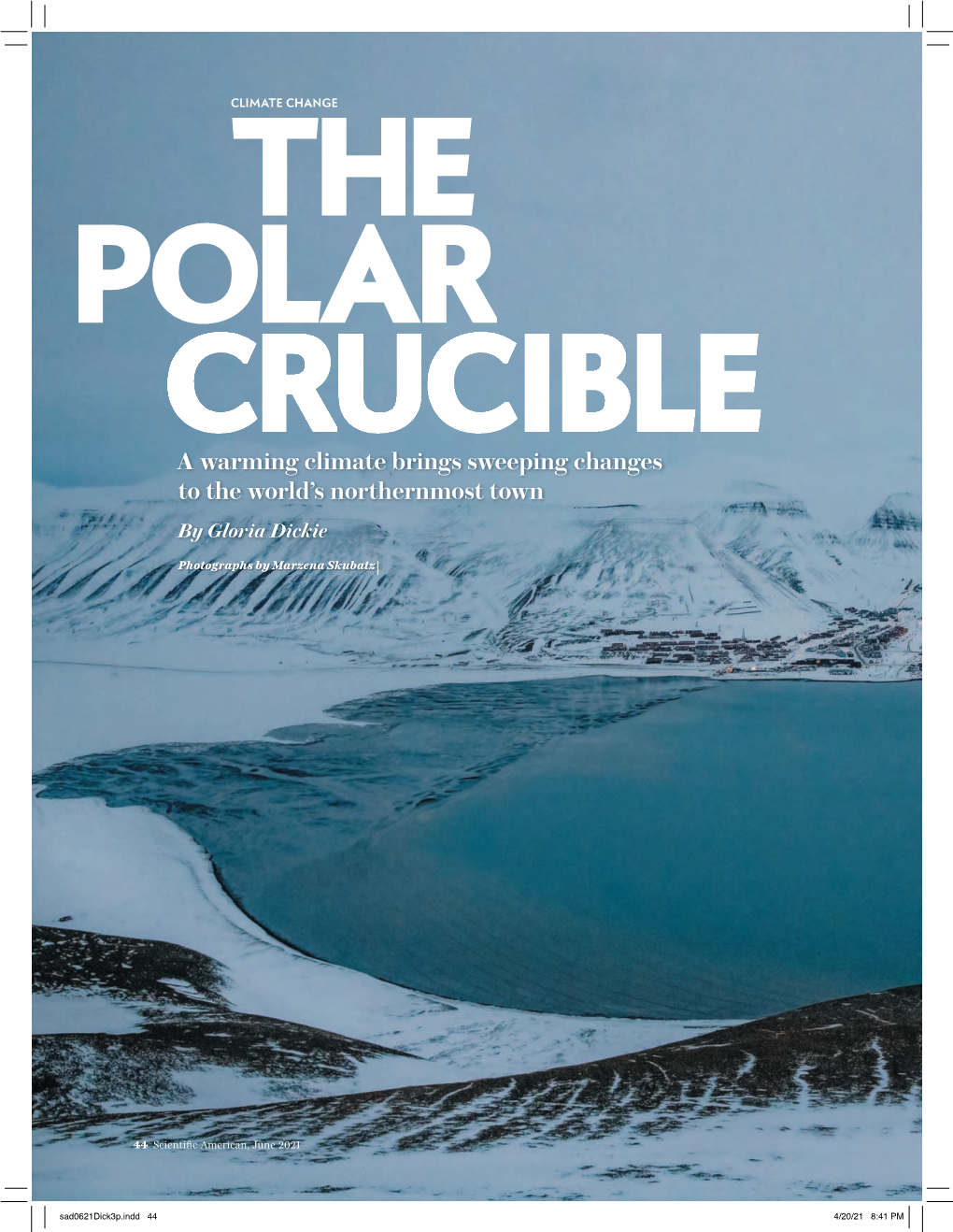 THE POLAR CRUCIBLE a Warming Climate Brings Sweeping Changes to the World’S Northernmost Town by Gloria Dickie
