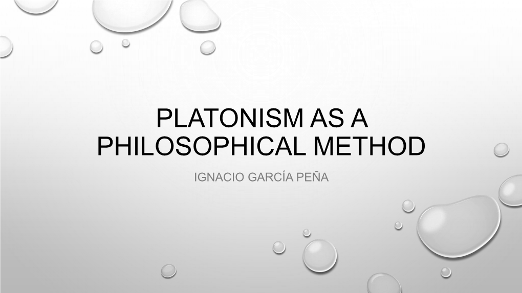 Platonism As a Philosophical Method Ignacio García Peña Introduction