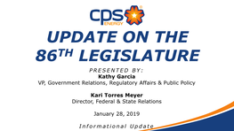 UPDATE on the 86TH LEGISLATURE PRESENTED BY: Kathy Garcia VP, Government Relations, Regulatory Affairs & Public Policy