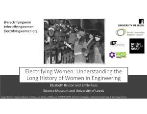 Understanding the Long History of Women in Engineering Elizabeth Bruton and Emily Rees Science Museum and University of Leeds