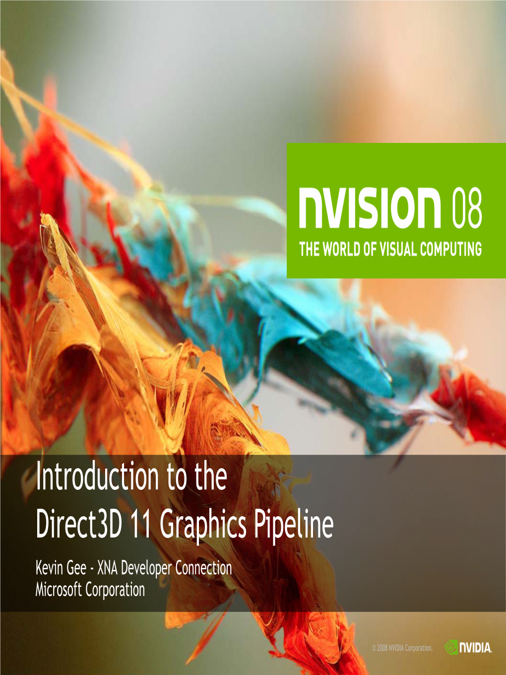 Introduction to the Direct3d 11 Graphics Pipeline Kevin Gee - XNA Developer Connection Microsoft Corporation