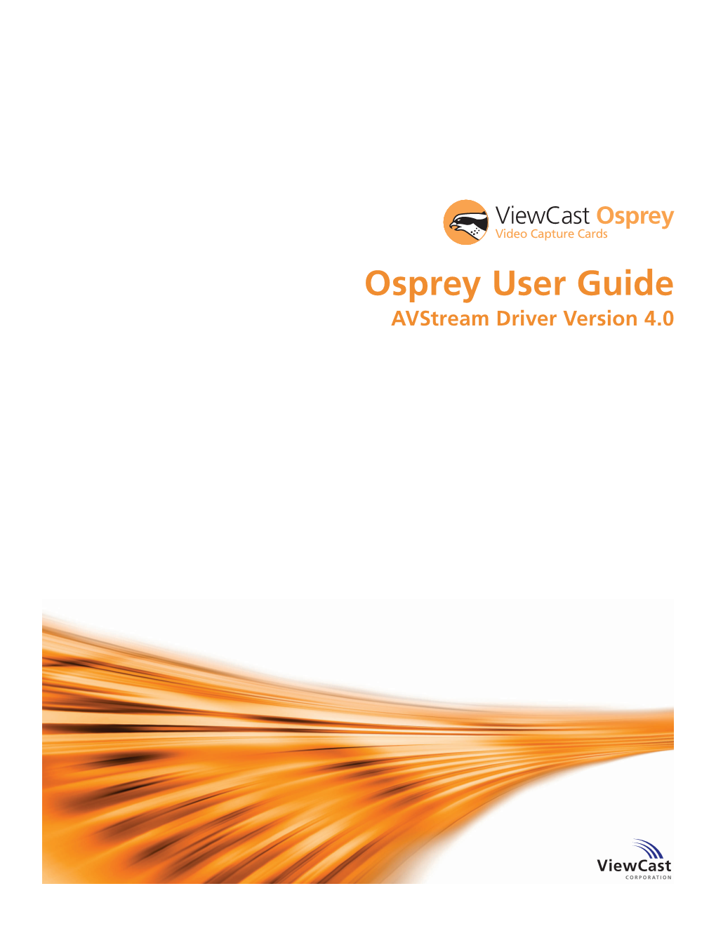 Osprey User Guide Avstream Driver Version 4.0 Osprey User Guide Avstream Driver Version 4.0 Viewcast Corporation 3701 W