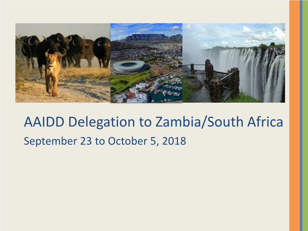 AAIDD Delegation to Zambia/South Africa September 23 to October 5, 2018 Logistics • AAIDD’S Travel Partner Is Colibri Boston