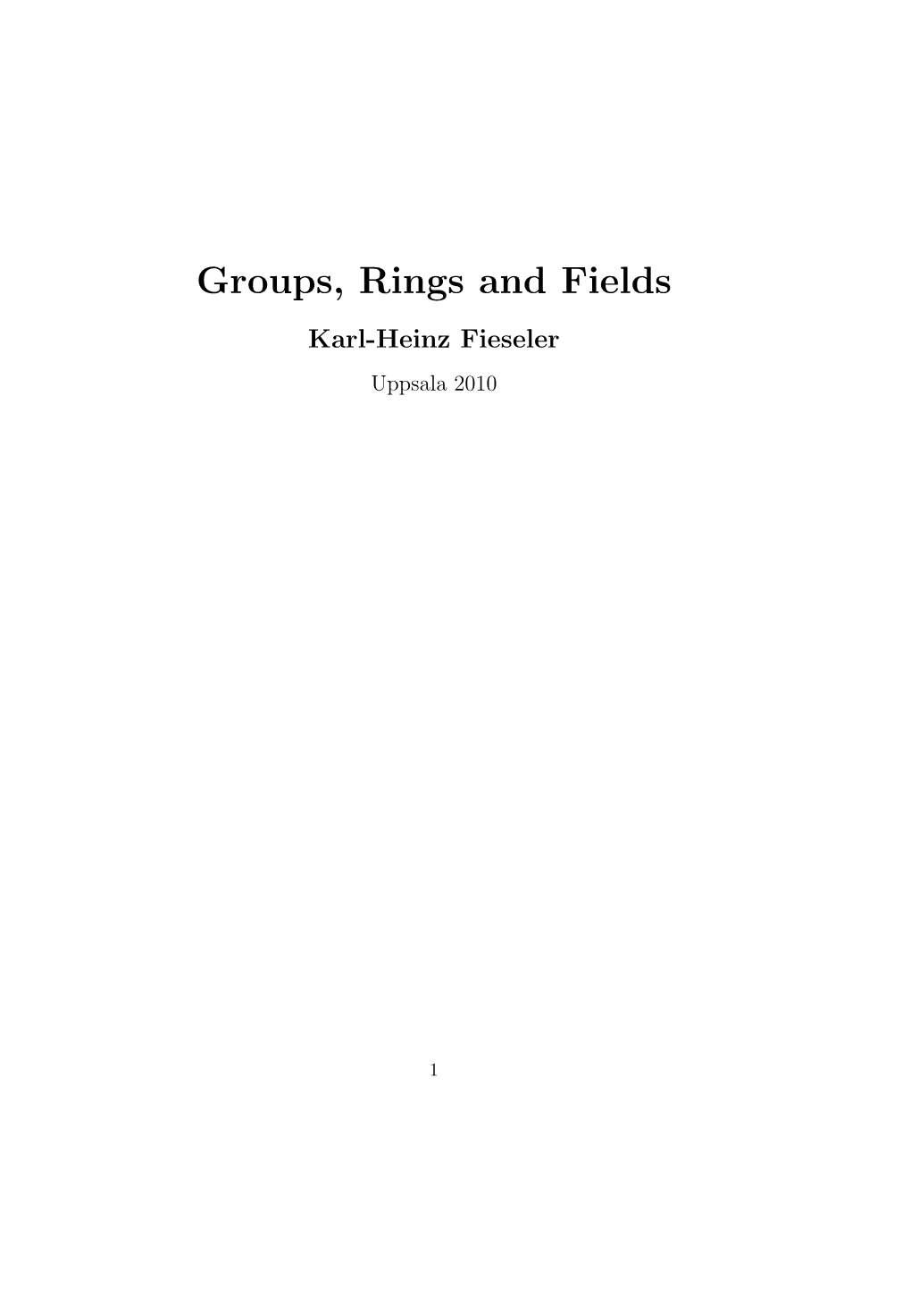 Groups, Rings and Fields Karl-Heinz Fieseler Uppsala 2010