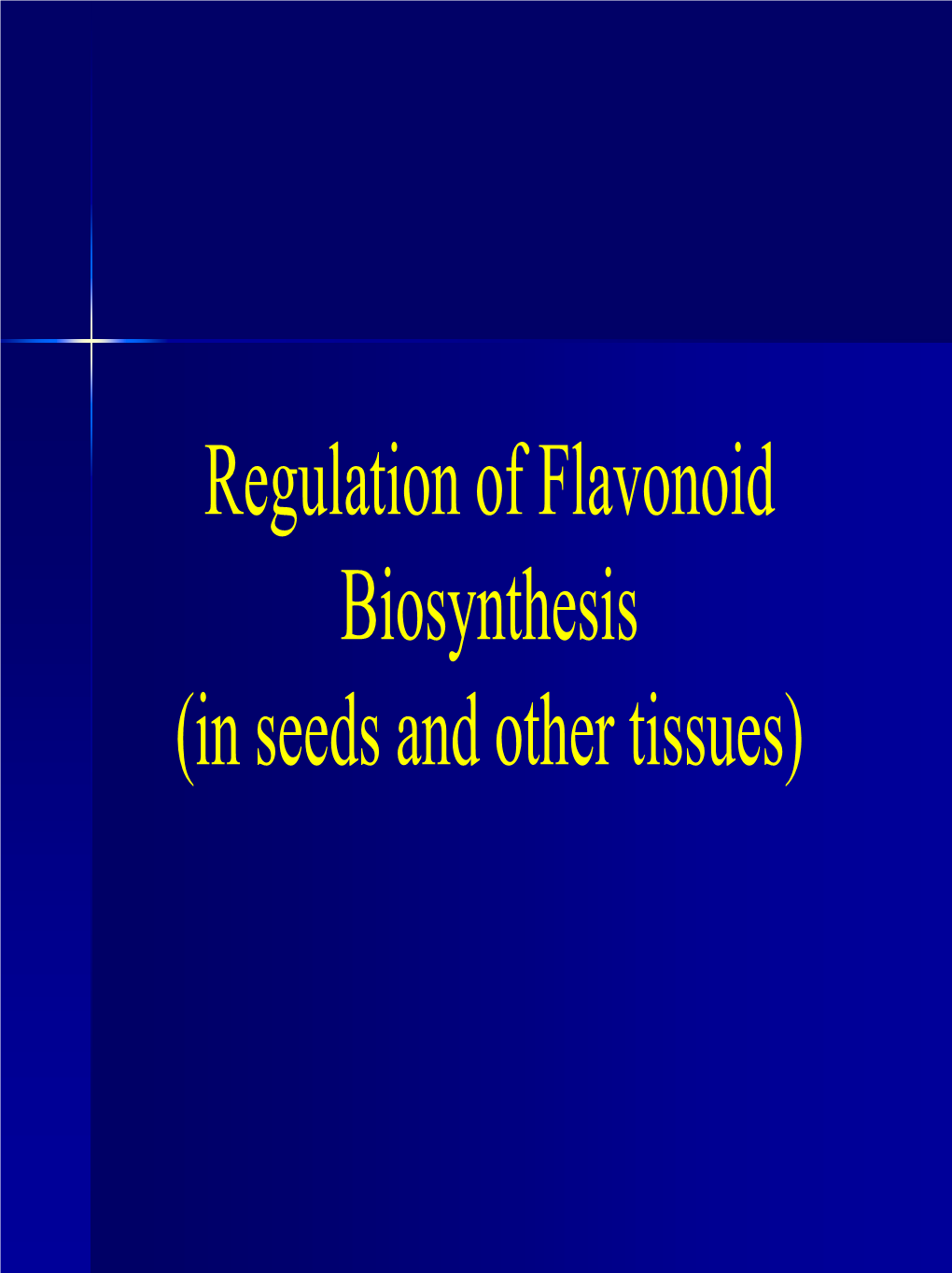 Regulation of Flavonoid Biosynthesis (In Seeds and Other Tissues) Koes Et Al., 2005 Flavonoids in Seeds