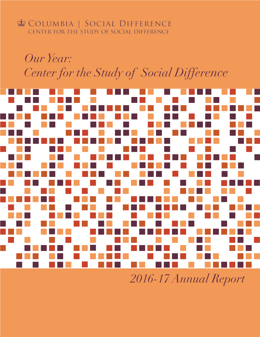 2016-17 Annual Report Center for the Study of Social Difference Our Year