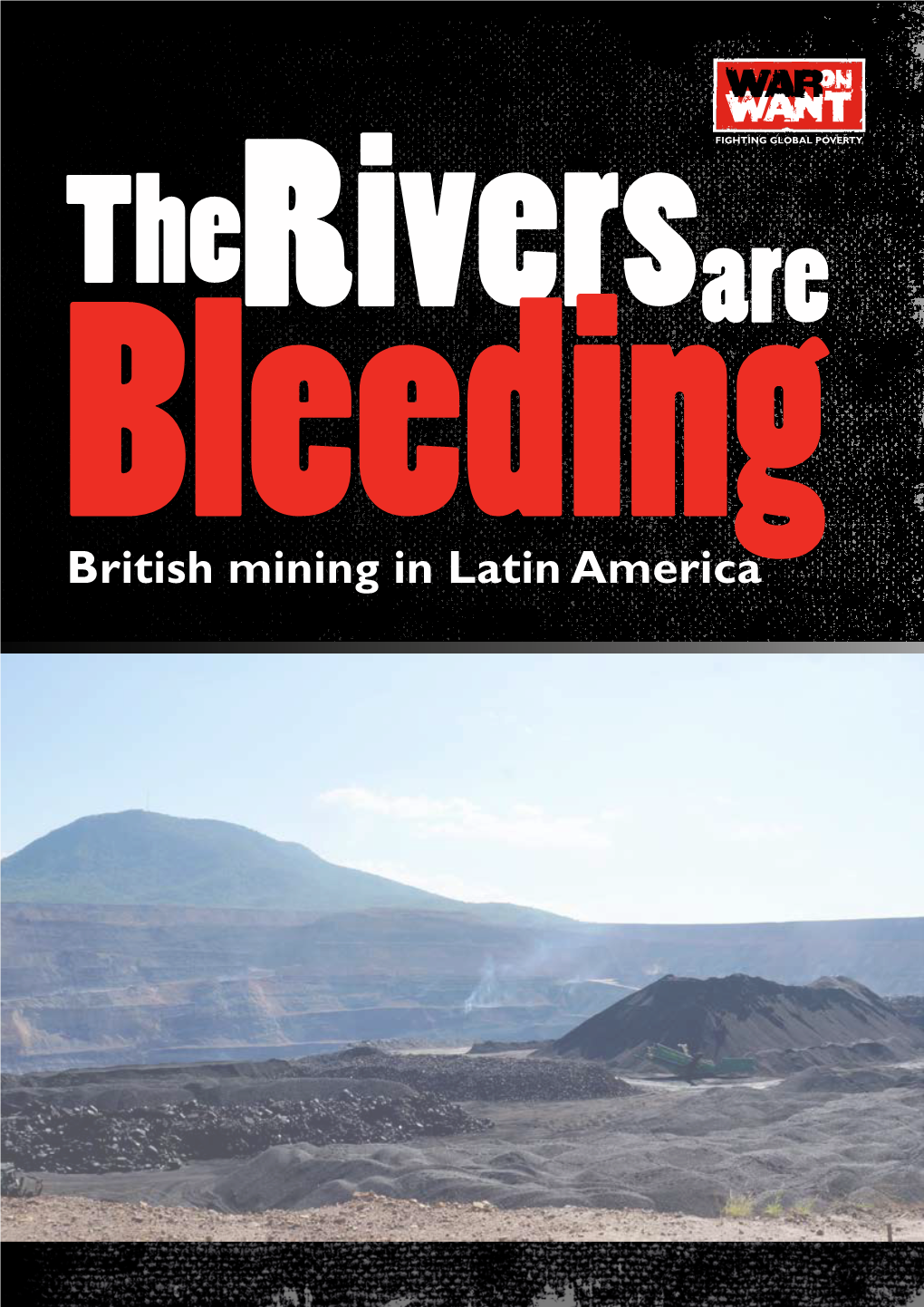 British Mining in Latin America War on Want Fights Against the Root Causes of Poverty and Human Rights Violation, As Part of the Worldwide Movement for Global Justice