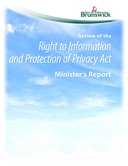 Review of the Right to Information and Protection of Privacy Act Minister’S Report Review of the Right to Information and Protection of Privacy Act Minister’S Report
