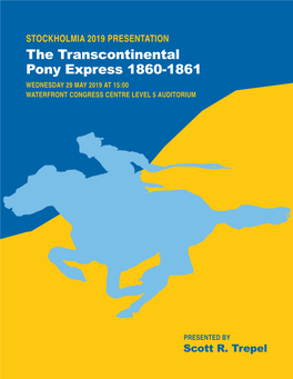 The Transcontinental Pony Express 1860-1861 WEDNESDAY 29 MAY 2019 at 15:00 WATERFRONT CONGRESS CENTRE LEVEL 5 AUDITORIUM