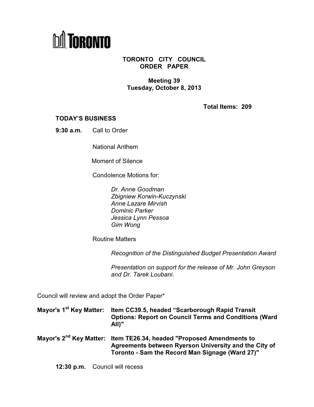 TORONTO CITY COUNCIL ORDER PAPER Meeting 39 Tuesday, October 8, 2013 Total Items: 209 TODAY's BUSINESS 9:30 A.M. Call T