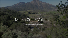 Marsh Creek Volcanics Ryan Fay, Raymond Sullivan Overview