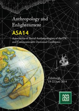 Anthropology and Enlightenment ASA14 Association of Social Anthropologists of the UK and Commonwealth Decennial Conference